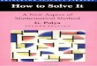 How To Solve It - Veřejné služby Informačního systému · How To Solve It A New Aspect of Mathematical Method G. POLYA Stanford Univer,sity SECOND EDITION Princeton University