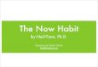The Now Habit - hashref.com · • The Now Habit does not accept that laziness, disorganization, or any other character defect is the reason you procrastinate ... intellect, and power