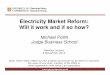 Electricity Market Reform: Will it work and if so how? · Electricity Market Reform: Will it work and if so how? Michael Pollitt Judge Business School BeesleyLecture 8 November 2012