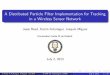 A Distributed Particle Filter Implementation for Tracking ...users.ics.aalto.fi/jesse/talks/COMONSENS3.pdf · A Distributed Particle Filter Implementation for Tracking in a Wireless