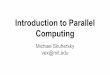 Computing Introduction to Parallel - MIT - …web.mit.edu/vex/www/Parallel.pdf · Introduction to Parallel Computing Michael Skuhersky vex@mit.edu. What is Parallel Computing? Wikipedia