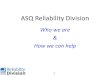 ASQ Reliability Divisionasqchicago.org/wp-content/uploads/2016/01/ASQReliabilityDivision... · to other Reliability Professionals in the ASQ Reliability ... We help Engineering 
