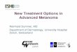 New treatment options in advanced melanoma final …oncologypro.esmo.org/content/download/31184/623309/file/New... · New Treatment Options in Advanced Melanoma Reinhard Dummer, MD
