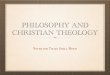 PHILOSOPHY AND CHRISTIAN THEOLOGY - First … · Etienne Gilson. WHY PHILOSOPHY? “Good philosophy must exist, if for no other reason, because bad ... my ways higher than your ways