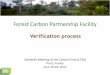 Forest Carbon Partnership Facility · Forest Carbon Partnership Facility Verification process Sixteenth Meeting of the Carbon Fund (CF16) Paris, France June 19-22, 2017. Verification: