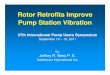 Rotor Retrofits Improve Pump Station Vibration · Rotor Retrofits Improve Pump Station Vibration 27th International Pump Users Symposium September 12 – 15, 2011 By: Jeffrey R. West