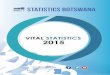 1 VITAL STATISTICS 123 2015 - Statistics Botswana · reduced to 1.4 in 2015 indicating that birth registration at birth has increased and that the country may rely on the births from