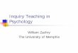 Inquiry Teaching in Psychology - University of Memphis · Inquiry teaching involves creating, conducting, and evaluating learning experiences that require students to go through the