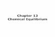 13 chemical equilibrium - Santa Monica Collegehomepage.smc.edu/.../pdf/Chem/Chem12/13_chemical_equilibrium.pdf · For the general equilibrium reaction: aA + bB cC + dD ... are constant