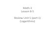 Math-3 Lesson 8-5 Review Unit 5 (part 1) (Logarithms)jefflongnuames.weebly.com/uploads/5/5/8/6/55860113/math-3_lesson… · Math-3 Lesson 8-5 Review Unit 5 (part 1) (Logarithms) 