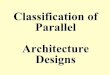 Classification of Parallel Architecture Designsweb.cecs.pdx.edu/~mperkows/CLASS_VHDL_99/parallel-classification.… · Classification of parallel architecture is not based on the