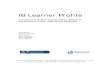IB Learner Profile - International Baccalaureate® · IB Learner Profile . ... LP consists of a list of ten attributes of learning ... IB schools should provide additional support