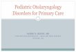 Pediatric Otolaryngology Disorders for Primary Care - bc.edu · Disorders for Primary Care. Otolaryngology Pathology in Children Head and Neck Masses ... •Management - Watch and