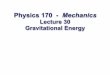 Physics 121C Mechanics - phys.hawaii.edumorse/P170Af13-30.pdf · the Earth’s center: Gravitational Potential Energy Very close to the Earth’s surface, the gravitational potential