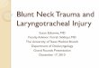 Blunt neck trauma and Laryngotracheal injury · Blunt Neck Trauma and Laryngotracheal Injury ... glossopharyngeal nerve impulses leading to terminal cardiac arrest. ... cervical stability