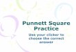 Punnett Square Practice - Anoka-Hennepin School … · Punnett Square Practice Use your clicker to choose the correct answer
