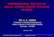 PERFORMANCE TESTING OF SMALL HYDRO-POWER STATIONS …profhkverma.info/.../12/...of-SHP-Stations-in-India-50-slides-2012.pdf · PERFORMANCE TESTING OF SMALL HYDRO-POWER STATIONS IN