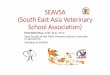 SEAVSA (South East Asia Veterinary School Association) · 2017-11-10 · (South East Asia Veterinary School Association) ... administrators and students. ... Companion animal medicine,