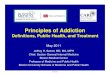 Principles of Addiction · Principles of Addiction Definitions, ... – Lack of family and social support ... 06 Principles Addiction SAMET 2011.ppt