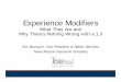 Experience Modifiers - tdi.texas.gov · Results in an experience modifier 7 Compares an employer’s actual losses against the expected losses within their industry. Experience modifier