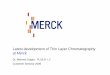 Latest development of Thin Layer Chromatography at Merck · Latest development of Thin Layer Chromatography at Merck ... HPTLC for analysing in difficult matrices such as oils or