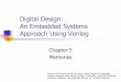 Digital Design: An Embedded Systems Approach …tinoosh/cmpe641/slides/05-Memories.pdf · Verilog Digital Design —Chapter 5 —Memories 2 General Concepts A memory is an array of
