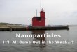 Nanoparticles - mi-wea.org Particles.pdf · Ag+ ions inhibit function by attaching to the ... some types of toothpaste, cheese, plastic, ... detect or remove some of
