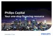 Philips Capitalimages.philips.com/.../Documents/philips-capital-one-stop-finance.pdf · France Greater China Iberia IIG India Japan LatAm MET NAM Nordics Russia & Central Asia UK