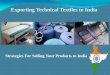 Exporting Technical Textiles to India - Textiles and …otexa.trade.gov/Webinars/ExportingIndia2011.pdf · Exporting Technical Textiles to India 1 Strategies For Selling Your Products