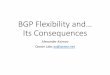 BGP Flexibility and… Its Consequences - ripe76.ripe.net · BGP Flexibility and… Its Consequences Alexander Azimov Qrator Labs aa@qrator.net