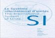 Le Système SI - BIPM - BIPM · 2013-10-15 · l’activité et la gestion du Bureau international des poids et mesures. Depuis 1965 la revue internationale ... 2.1.1.6 Unité de