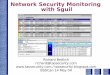 Network Security Monitoring with Sguil - BSDCan · Network Security Monitoring with Sguil Richard Bejtlich richard@taosecurity.com ... • They only query, display, and store Snort