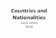 Countries and Nationalities - my-teacher.fr · Countries and Nationalities Lucie Jones 2016. The United Kingdom / Great Britain The people are British. England The people are English