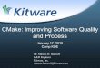 CMake: Improving Software Quality and Process - … · CMake: Improving Software Quality and Process Dr. Marcus D. Hanwell R&D Engineer Kitware, Inc. marcus.hanwell@kitware.com January