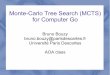 Monte-Carlo Tree Search (MCTS) for Computer Gobouzy/Doc/AA2/MCTSGo-Bouzy.pdf · Monte-Carlo Tree Search (MCTS) for Computer Go Bruno Bouzy bruno.bouzy@parisdescartes.fr Université