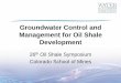 Groundwater Control and Management for Oil Shale Development · 2017-12-23 · Groundwater Control and Management for Oil Shale Development 26th Oil Shale Symposium Colorado School