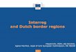Interreg and Dutch border regions - Maastricht … · Politique régionale Interreg and Dutch border regions Maastricht, ITEM, 28/10/2016, Agnès Monfret, Head of Unit European Commission,