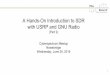 A Hands-On Introduction to SDR with USRP and …files.meetup.com/18094742/Slides_Cyberspectrum_GR_Tutorial_Pt2... · A Hands-On Introduction to SDR with USRP and GNU Radio (Part 2)