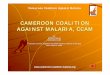 CAMEROON COALITION AGAINST MALARIA, CCAM events... · Objectives Strengthen the capacity of civil society and partners to mobilize political support and increase resource allocations