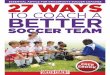 TO COACH A BETTER - Amazon Web Services ways... · 27 Ways To Coach A Better Soccer Team is a great goto ebook to have in your kitbag that gives tips for any problem you face in your