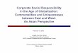 Corporate Social Responsibility in the Age of ... · in the Age of Globalization: Commonalities and Uniquenesses between East and West: An Asian Perspective Angela Joo-Hyun Kang 