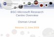 BSC-Microsoft Research Centre Overview Osman … · BSC-Microsoft Research Centre Overview Osman Unsal Moscow 11.June.2009. ... Linux 2.6 (SuSE) Spanish Supercomputing Network Tirant