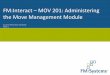 MOV 201: Administering the Move Management Module … · 2 In FM:Interact, a Move Liaison reviews the Move Status Check view to see all move requests. The Move Liaison can: Change
