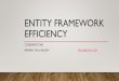 Entity Framework Efficiencey - paulnelson.com Framework Efficiency.pdf · ENTITY FRAMEWORK IS AN ABSTRACTION “Object-Relational Mapping frameworks are a convenient way to provide