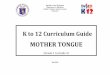 K to 12 Curriculum Guide - DepEd NegOr Learning …negorlrmds.weebly.com/uploads/7/2/3/5/72353013/mother_tongue... · to 12 Curriculum Guide MOTHER TONGUE ... while comprehending