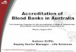 Accreditation of Blood Banks in Australia - Inicio · Accreditation of Blood Banks in Australia ... Most plasma derived products used are manufactured by CSL ... Platelet concentrates