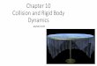 Chapter 10 Collision and Rigid Body Dynamics · open-source collision and rigid body dynamics SDK. ... a particle effect, ... • Bounding Volume Hierarchies vs. Spatial