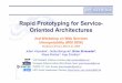 Rapid Prototyping for Service- Oriented Architectures · Rapid Prototyping for Service-Oriented Architectures 2nd Workshop on Web Services Interoperability (WSI 2006) Bordeaux, France,