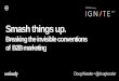 Smash things up. - B2B Marketingmrkto.b2bmarketing.net/rs/085-VAB-435/images/Keynote 1620-1700... · Smash things up. Breaking the invisible conventions of B2B marketing Doug Kessler