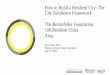 How to Build a Resilient City: The City Resilience ... · City Resilience Framework The Rockefeller Foundation 100 Resilient Cities Arup ... instead it was designed by social engineering